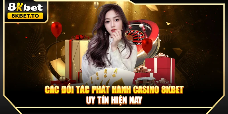 Các đối tác phát hành casino 8KBET uy tín hiện nay