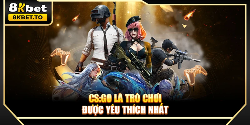 CS:GO là trò chơi được yêu thích nhất