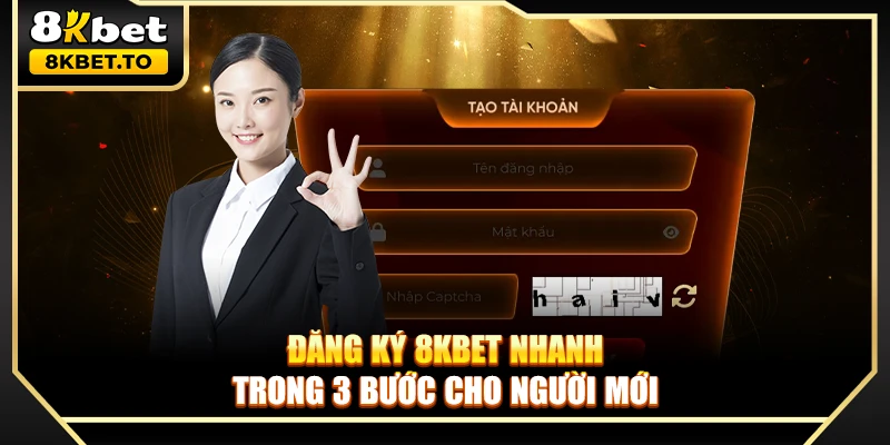 Đăng ký 8KBET nhanh trong 3 bước cho người mới
