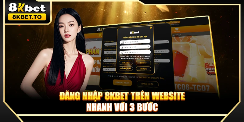 Đăng nhập 8KBET trên website nhanh với 3 bước