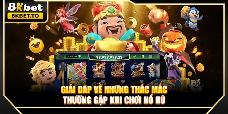 Giải đáp về những thắc mắc thường gặp khi chơi nổ hũ