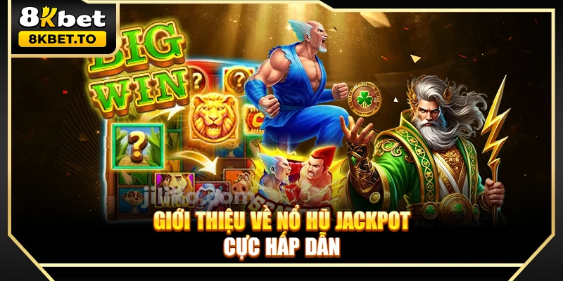 Giới thiệu về nổ hũ Jackpot cực hấp dẫn