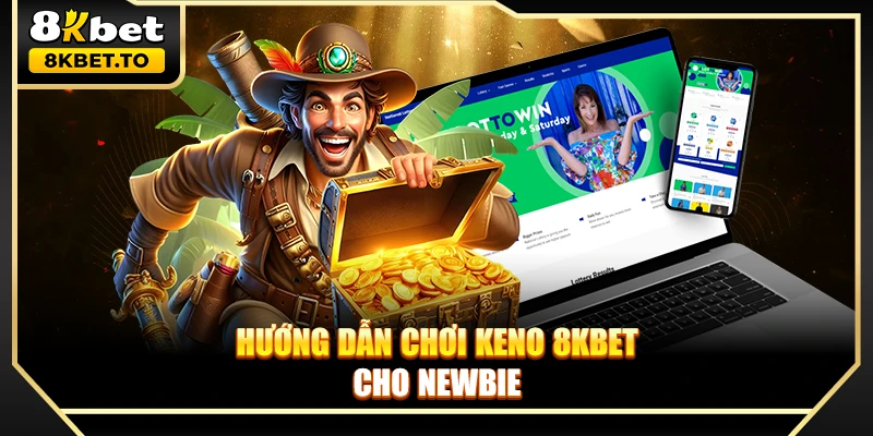 Hướng dẫn chơi Keno 8KBET cho newbie