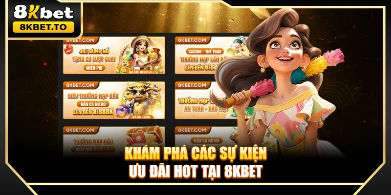 Khám phá các sự kiện ưu đãi hot tại 8KBET
