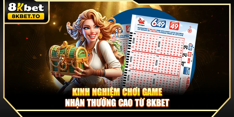 Kinh nghiệm chơi game nhận thưởng cao từ 8KBET