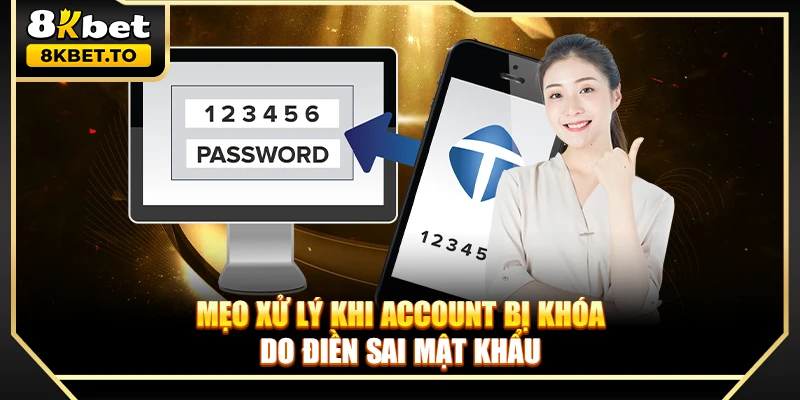 Mẹo xử lý khi account bị khóa do điền sai mật khẩu