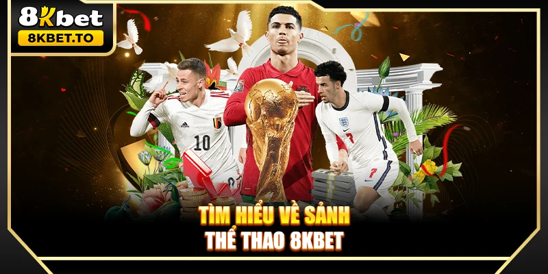 Tìm hiểu về sảnh Thể Thao 8KBET